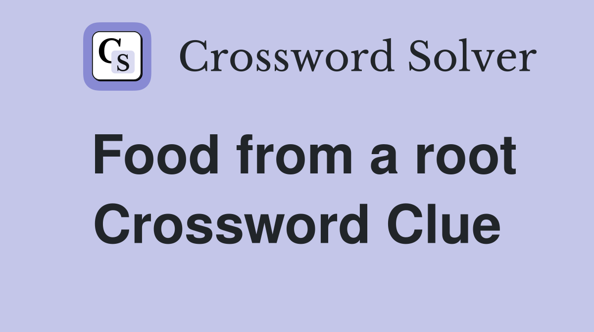 Food from a root Crossword Clue