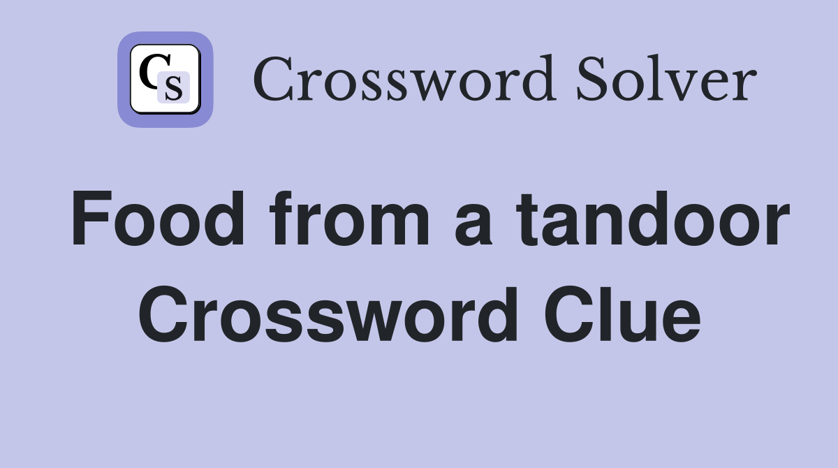 Food from a tandoor Crossword Clue