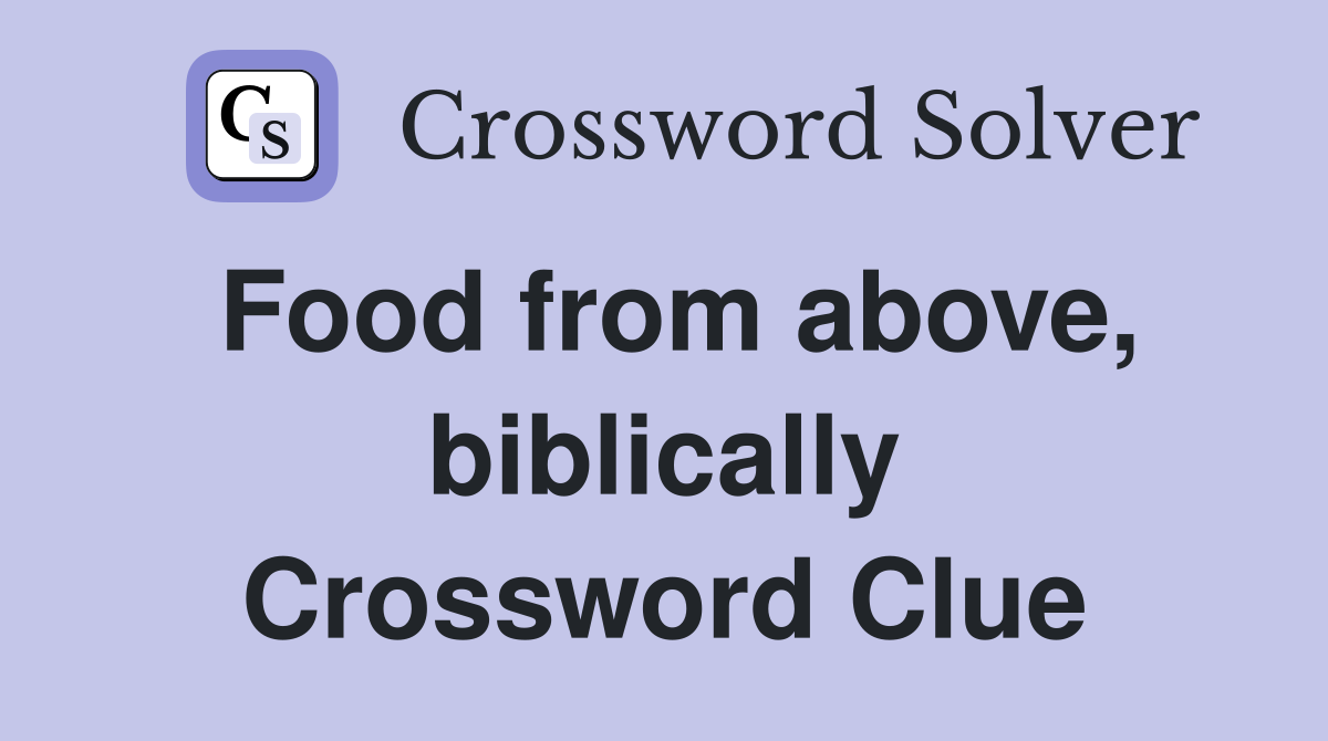 Food from above, biblically Crossword Clue