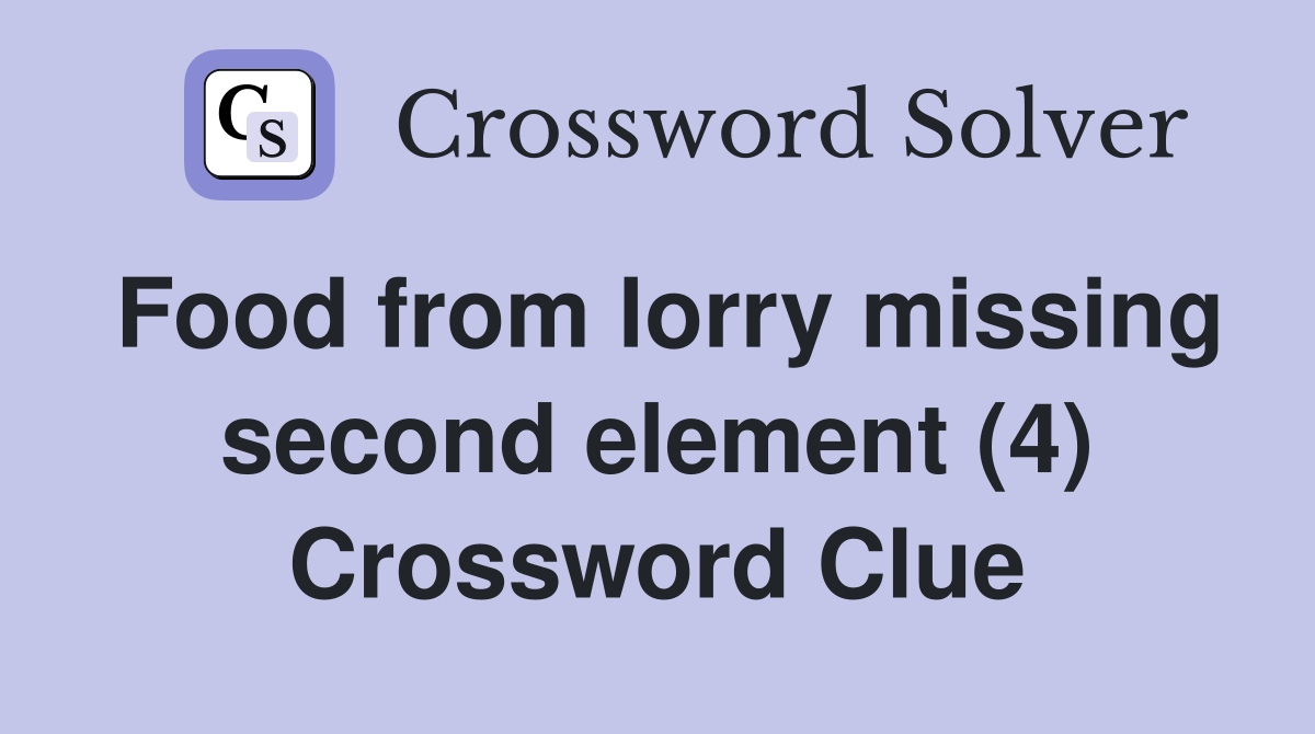Food from lorry missing second element (4) Crossword Clue