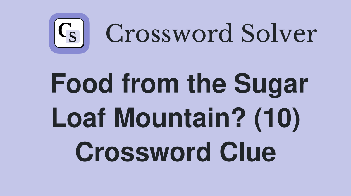 Food from the Sugar Loaf Mountain? (10) Crossword Clue