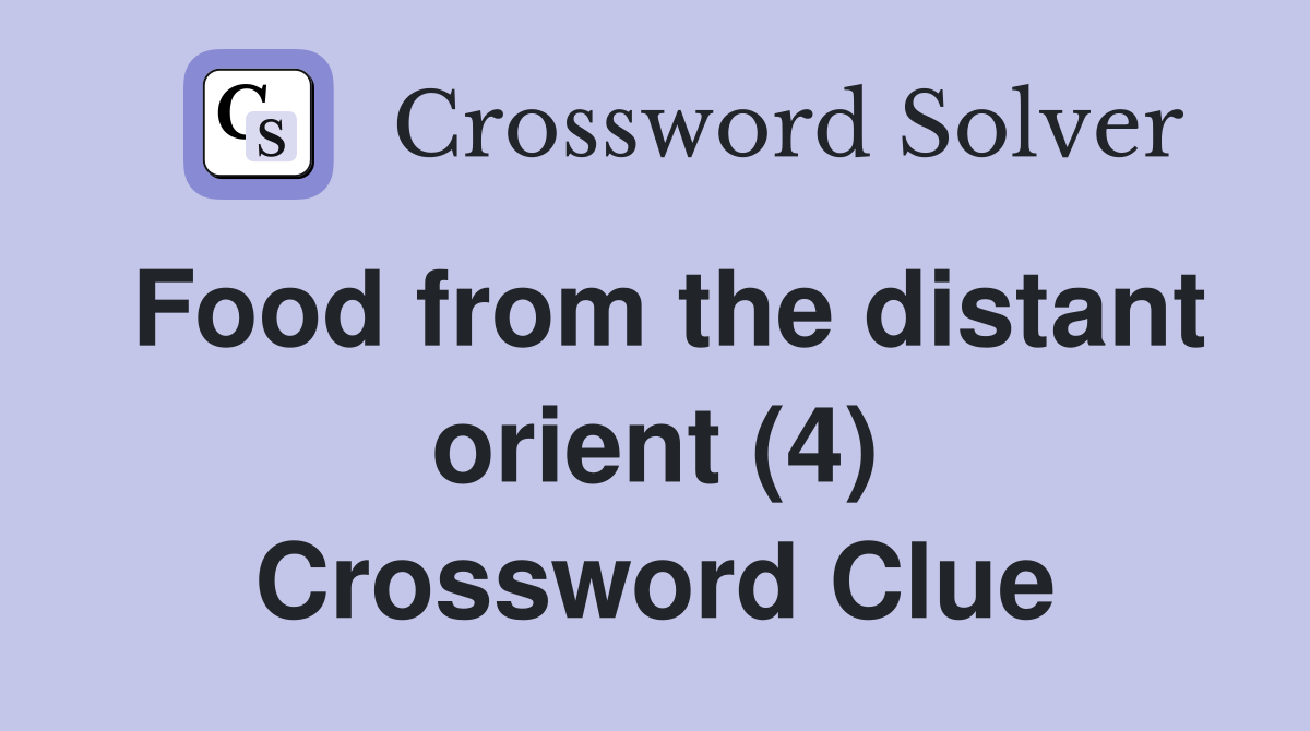 Food from the distant orient (4) Crossword Clue