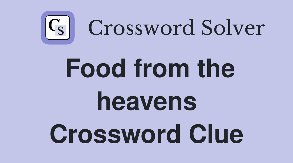 Food from the heavens Crossword Clue
