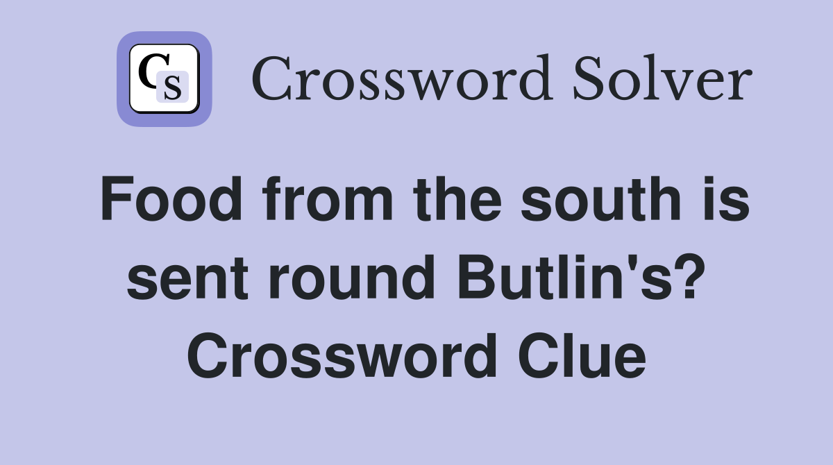 Food from the south is sent round Butlin's? Crossword Clue