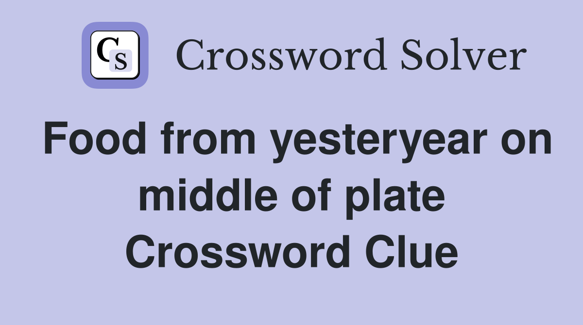 Food from yesteryear on middle of plate Crossword Clue