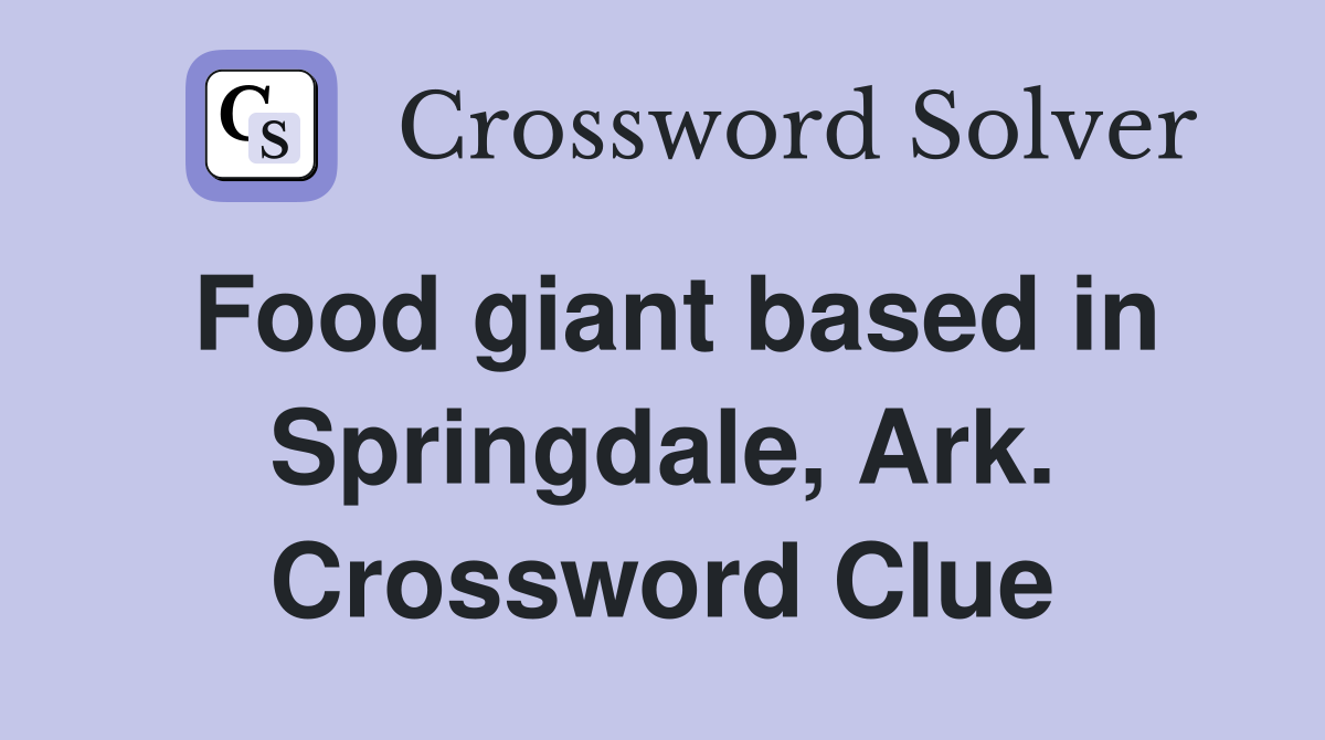 Food giant based in Springdale, Ark. Crossword Clue