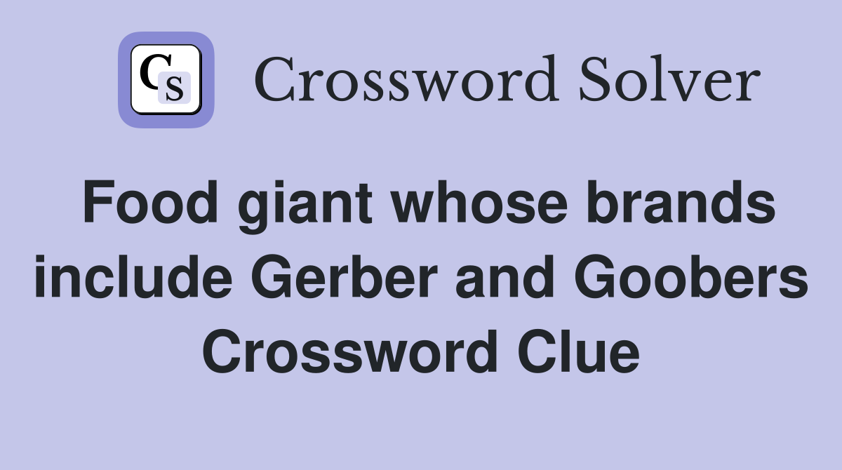Food giant whose brands include Gerber and Goobers Crossword Clue