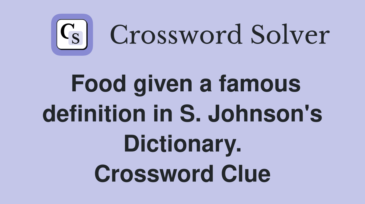 Food given a famous definition in S. Johnson's Dictionary. Crossword Clue