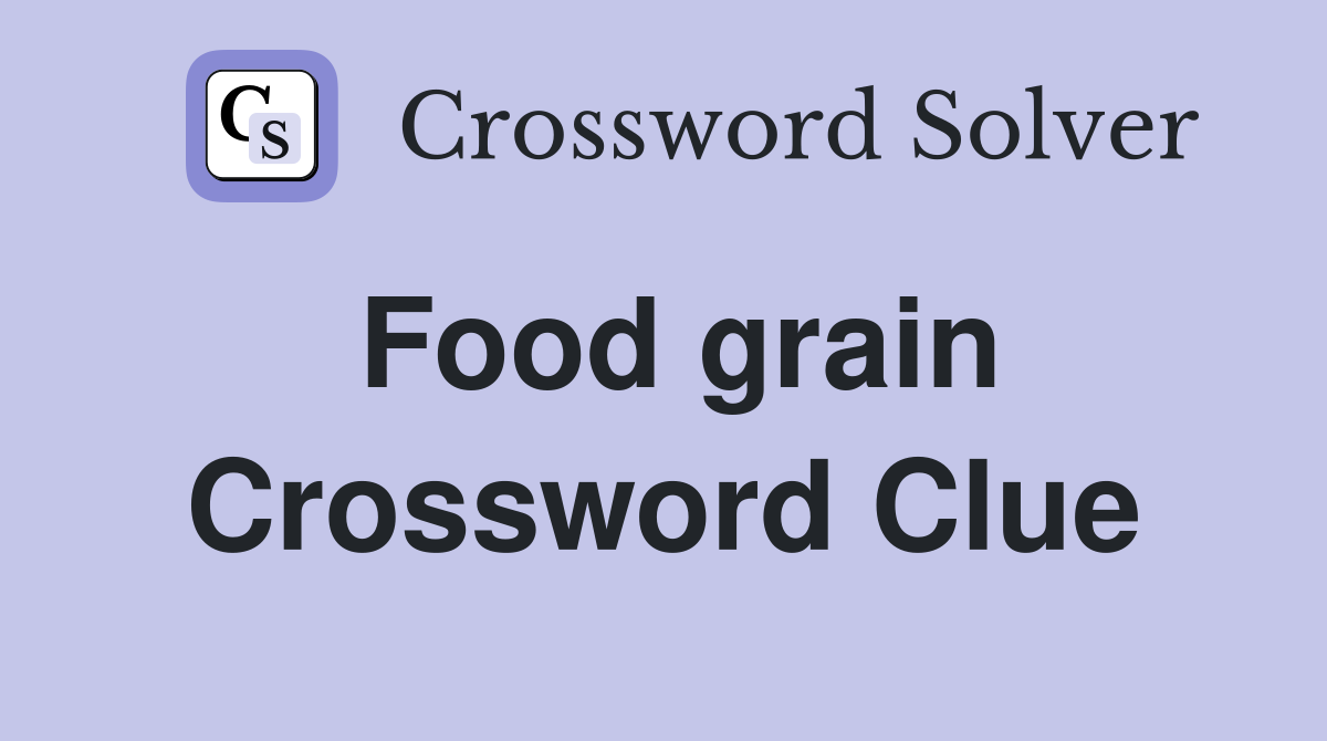 Food grain Crossword Clue