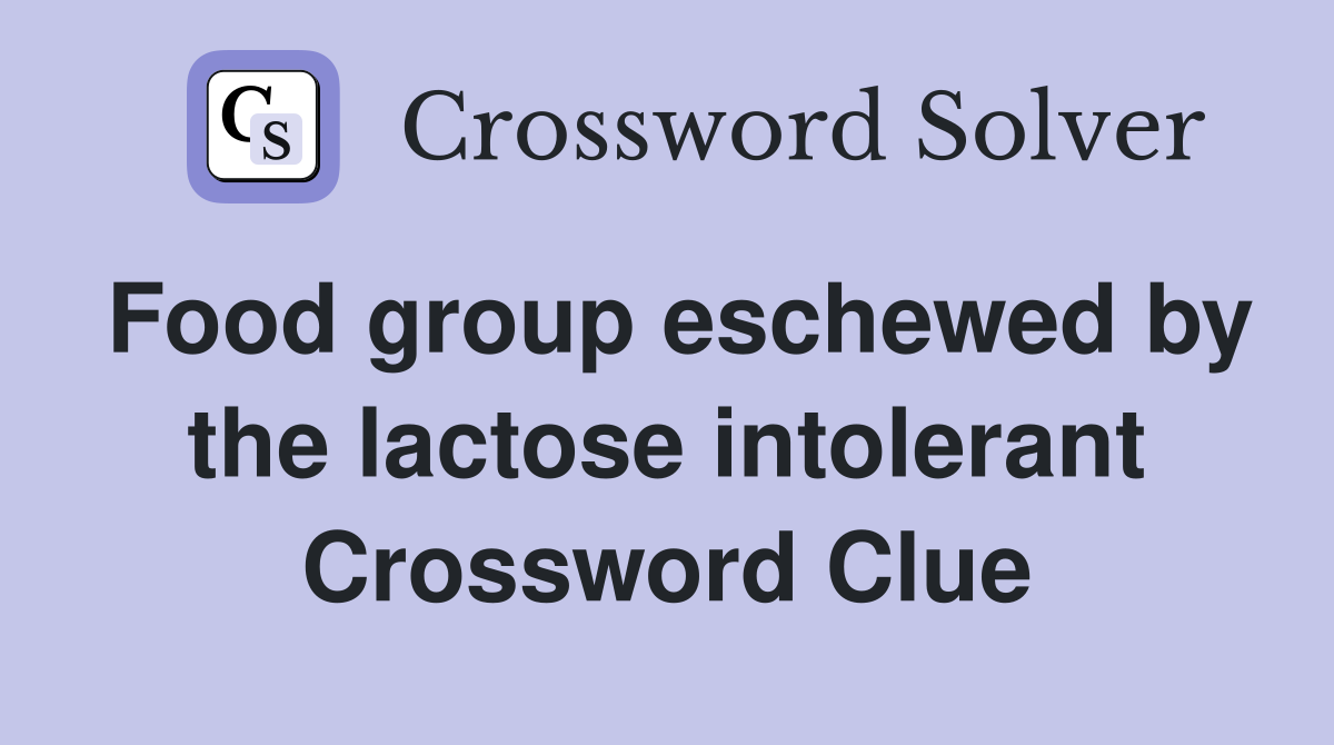 Food group eschewed by the lactose intolerant Crossword Clue