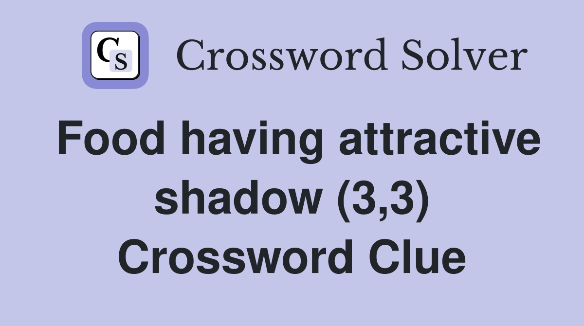 Food having attractive shadow (3,3) Crossword Clue