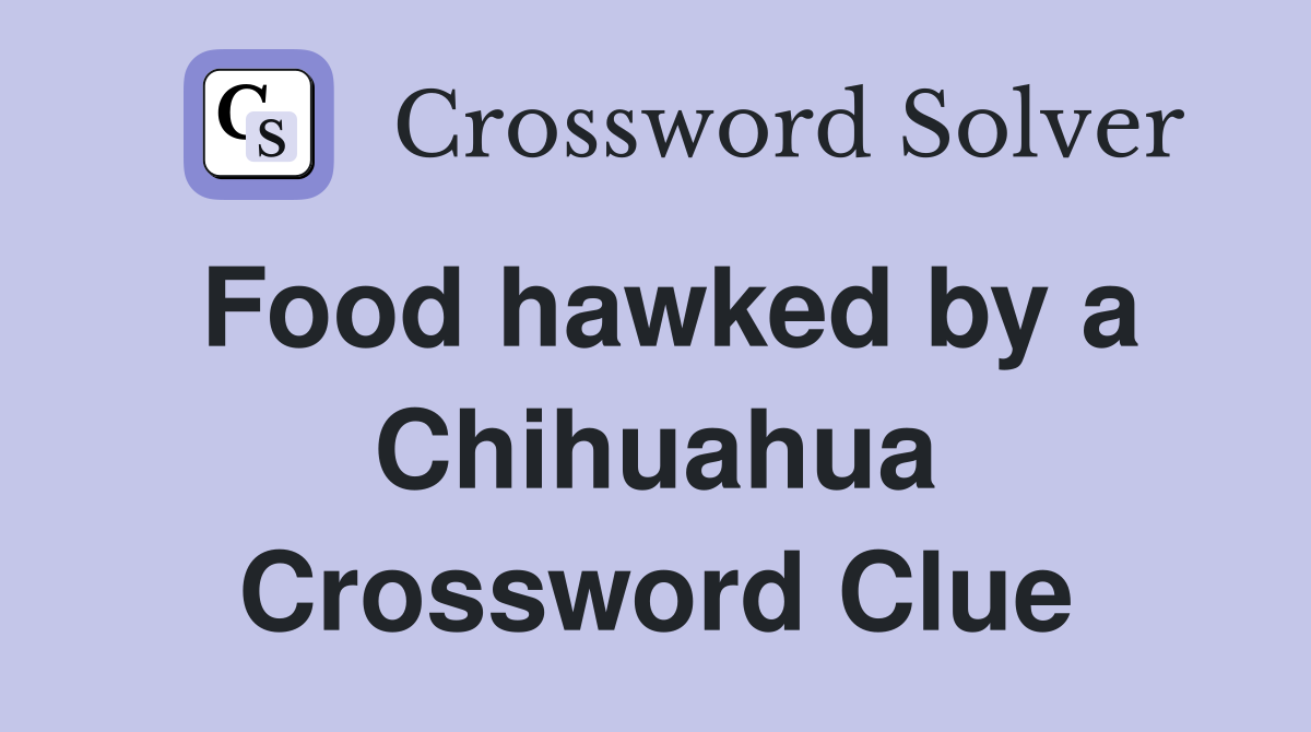 Food hawked by a Chihuahua Crossword Clue