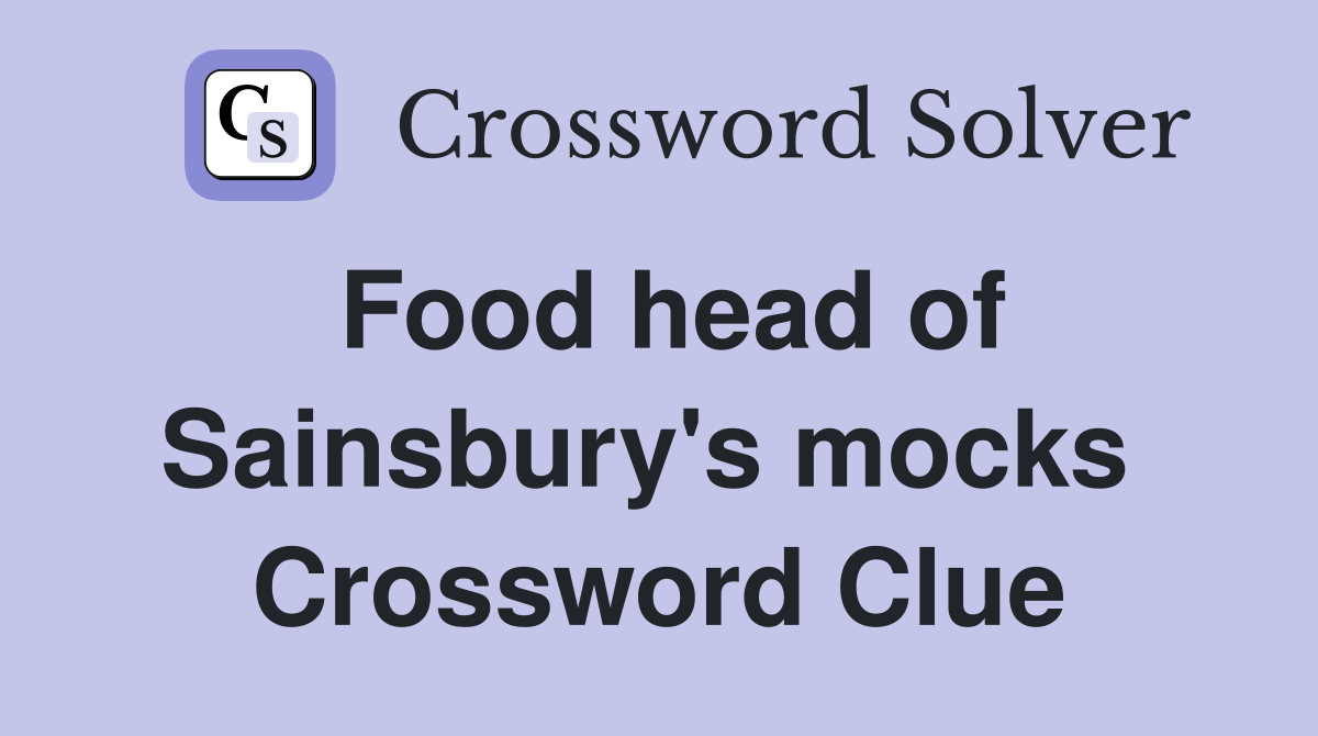 Food head of Sainsbury's mocks  Crossword Clue