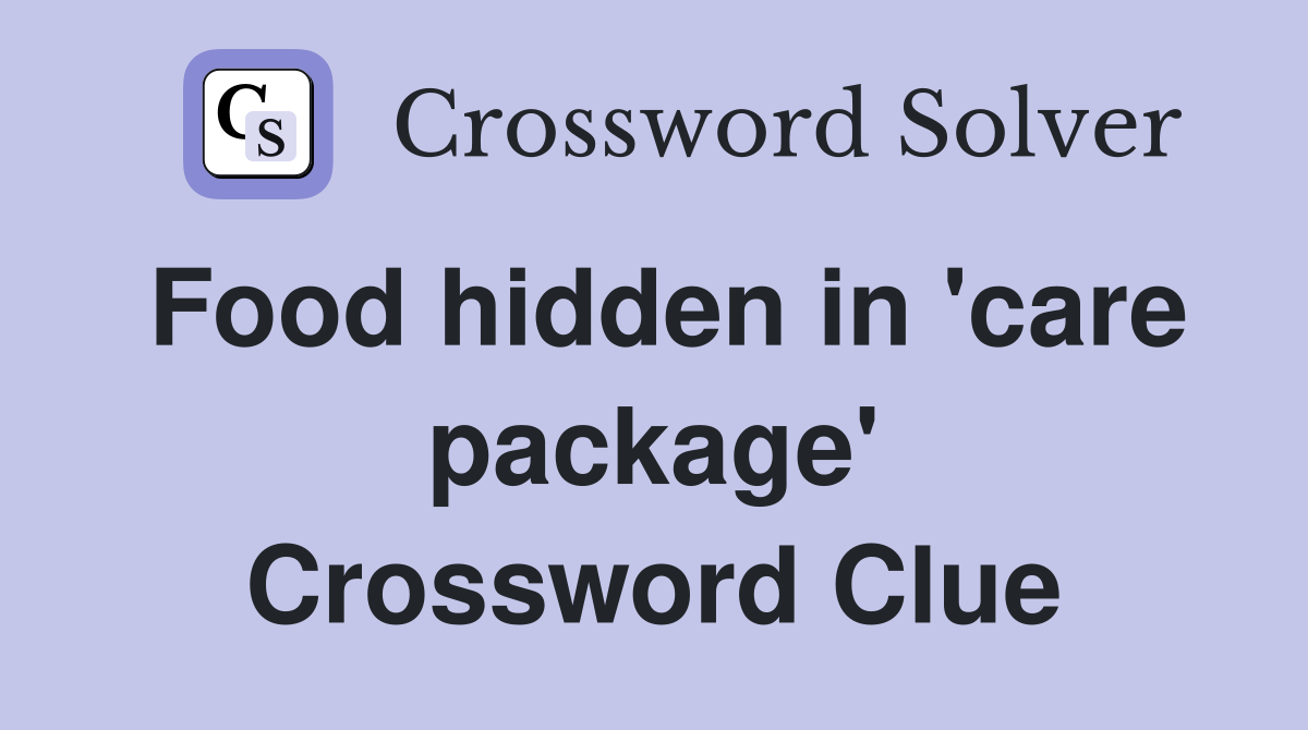 Food hidden in 'care package' Crossword Clue