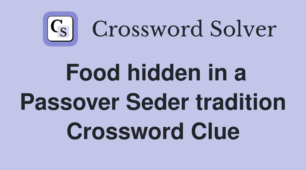 Food hidden in a Passover Seder tradition Crossword Clue