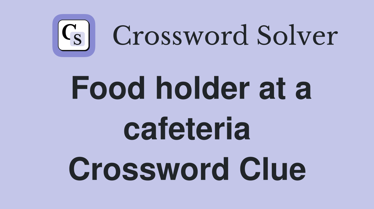 Food holder at a cafeteria Crossword Clue