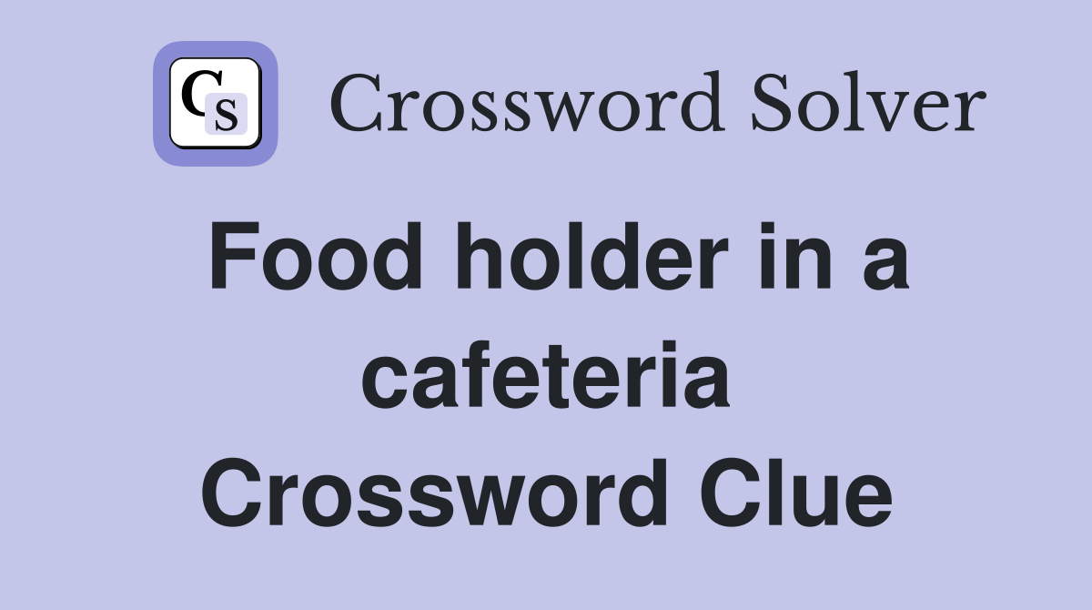 Food holder in a cafeteria Crossword Clue