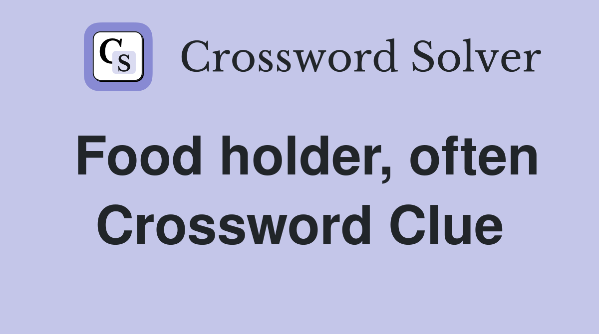 Food holder, often Crossword Clue