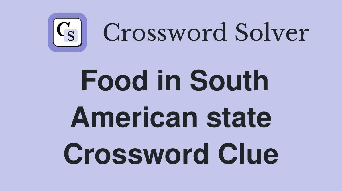 Food in South American state Crossword Clue