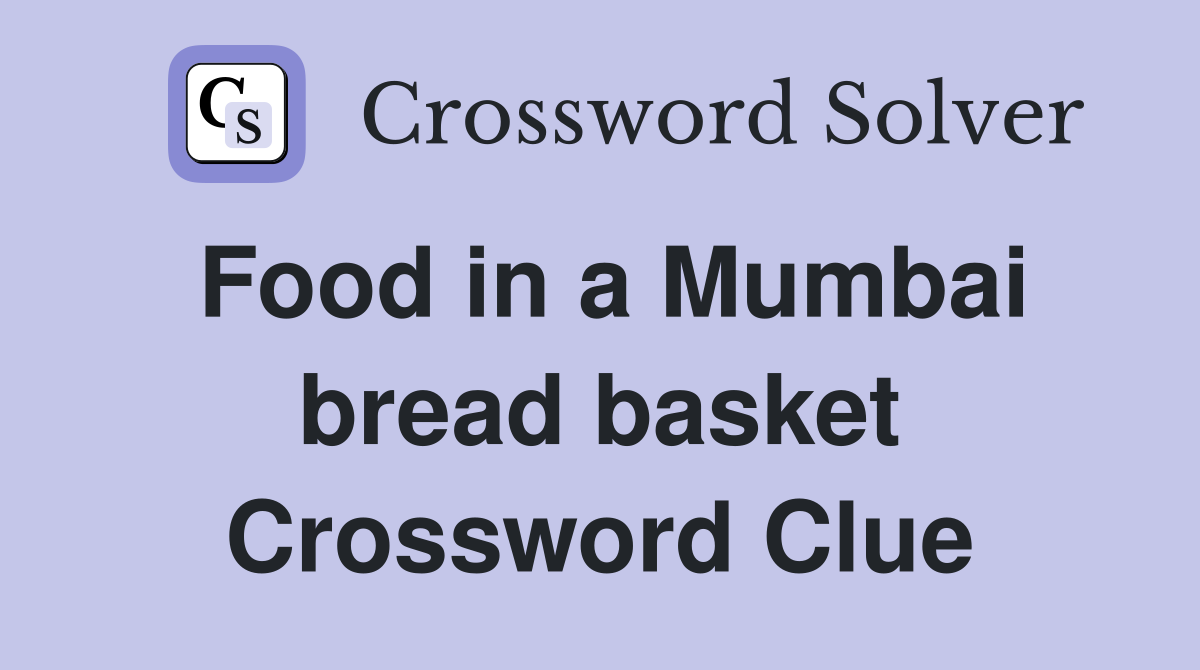 Food in a Mumbai bread basket Crossword Clue