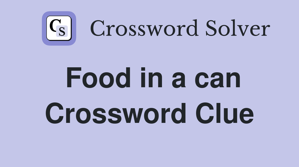 Food in a can Crossword Clue