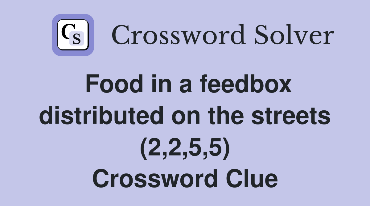 Food in a feedbox distributed on the streets (2,2,5,5) Crossword Clue