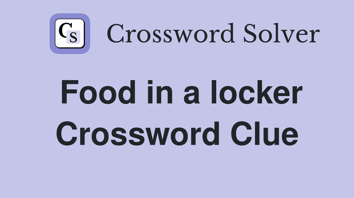 Food in a locker Crossword Clue
