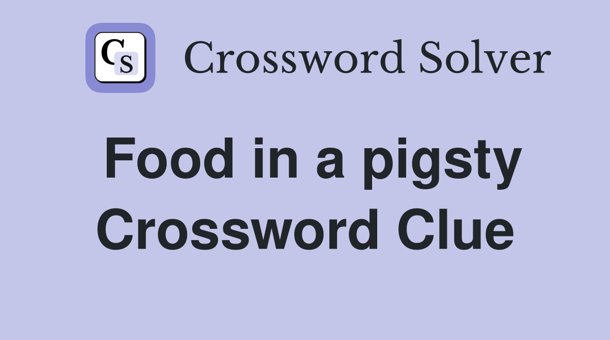 Food in a pigsty Crossword Clue