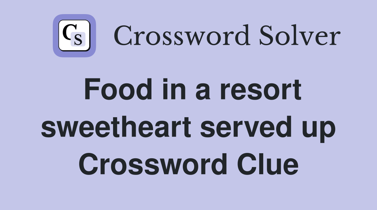 Food in a resort sweetheart served up Crossword Clue