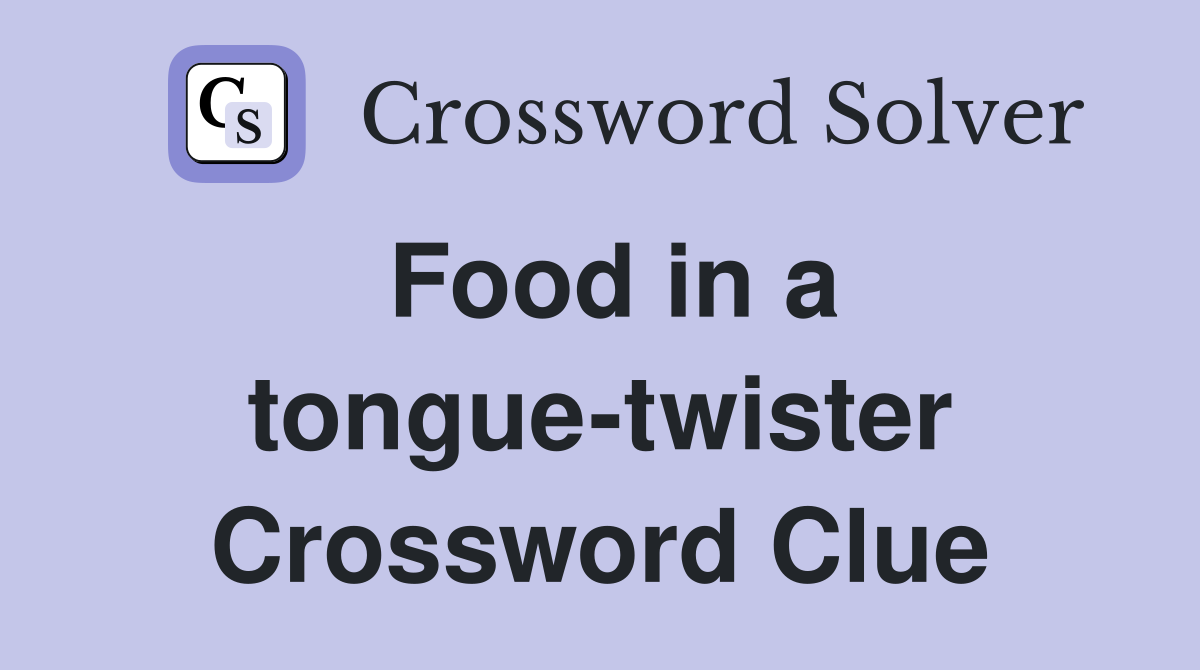 Food in a tongue-twister Crossword Clue