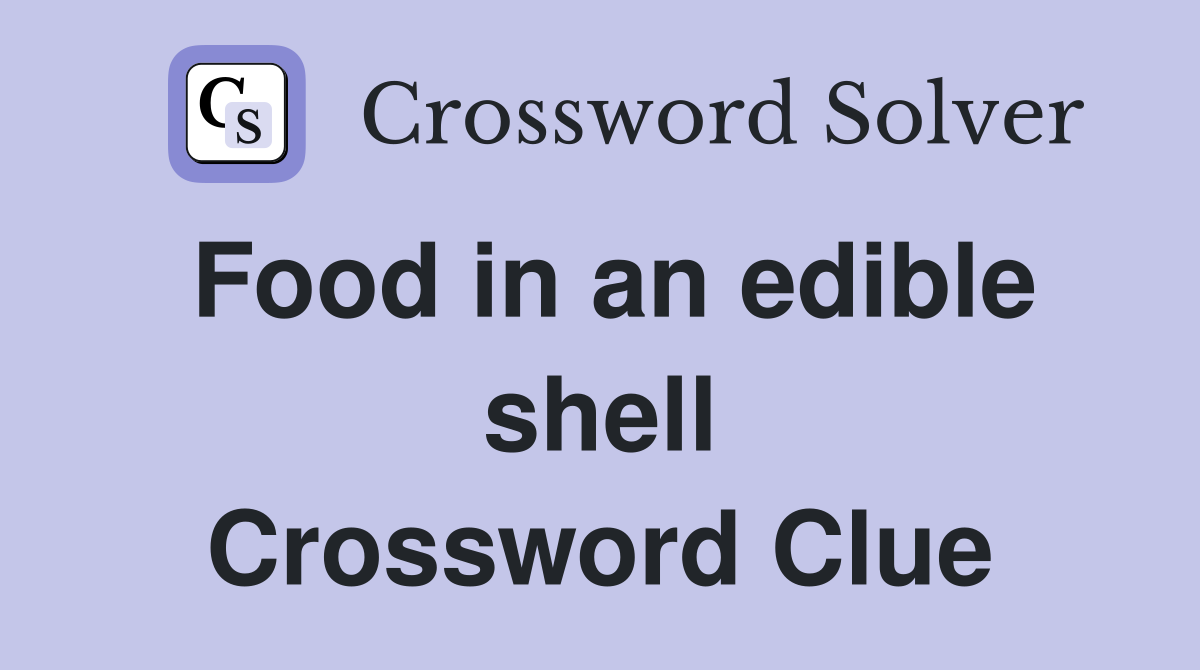 Food in an edible shell Crossword Clue