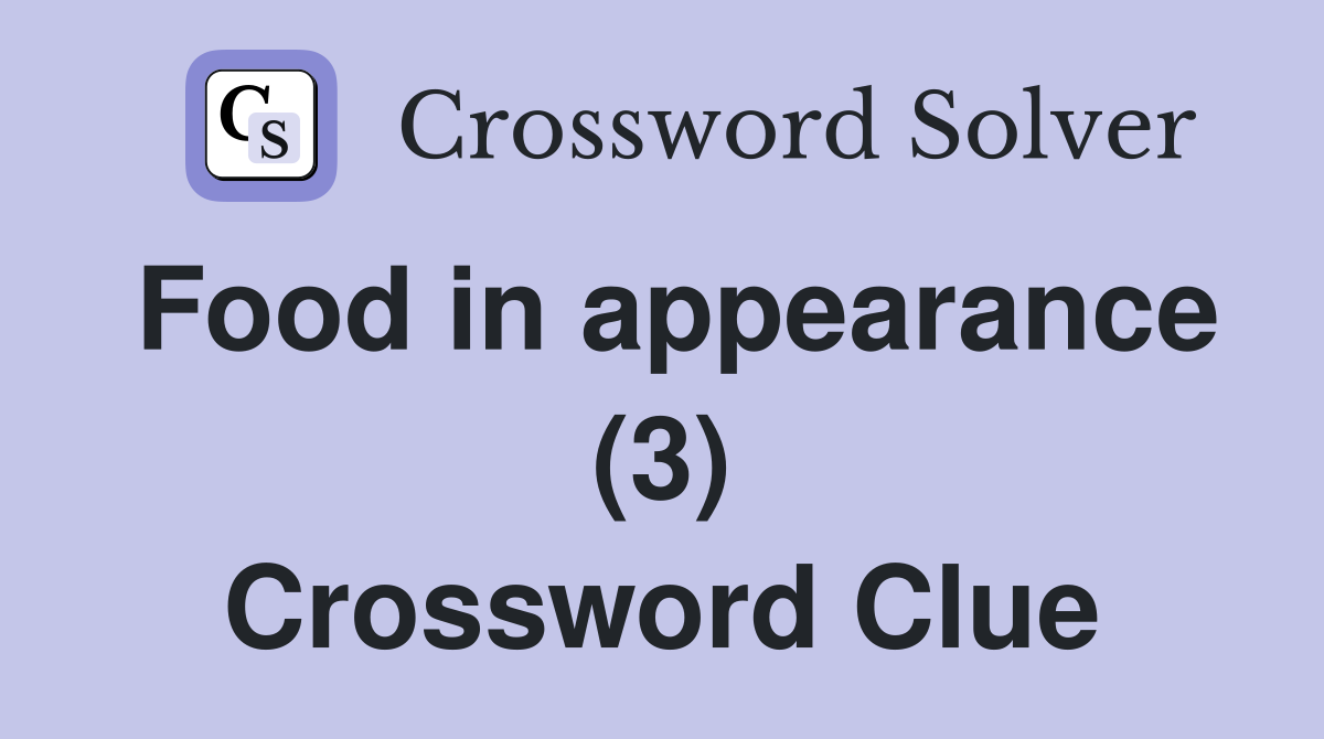 Food in appearance (3) Crossword Clue
