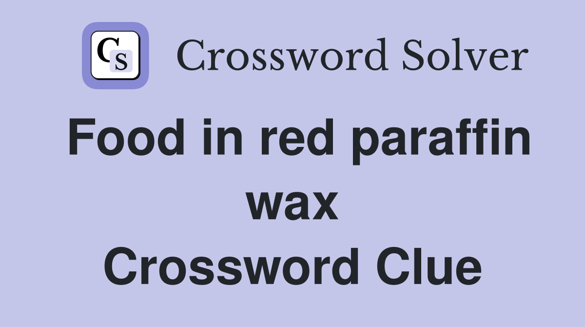 Food in red paraffin wax Crossword Clue