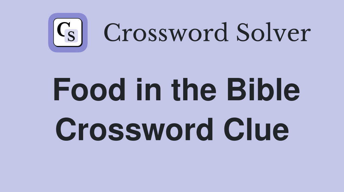 Food in the Bible Crossword Clue