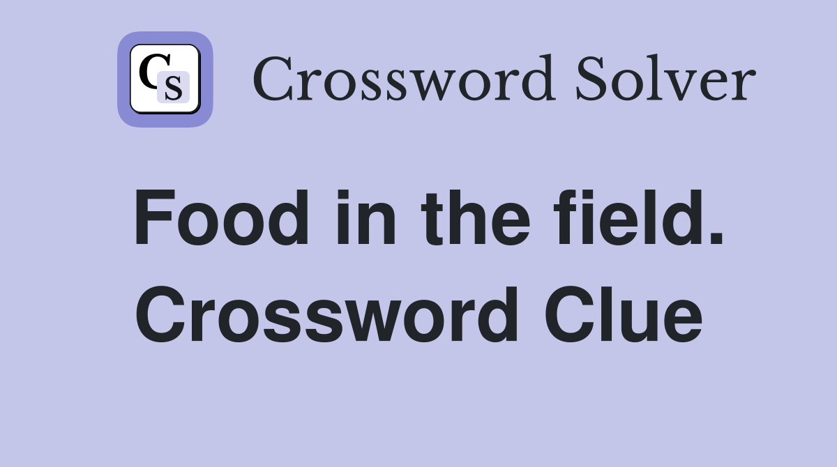 Food in the field. Crossword Clue