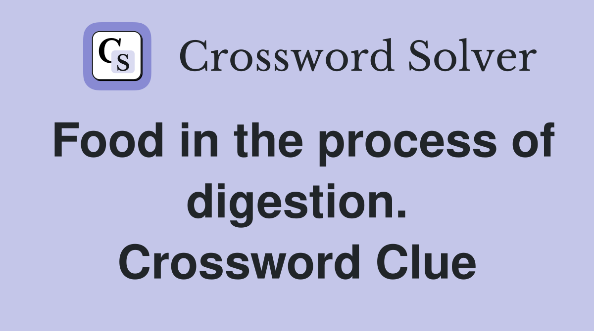 Food in the process of digestion. Crossword Clue