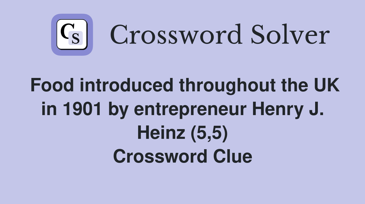 Food introduced throughout the UK in 1901 by entrepreneur Henry J. Heinz (5,5) Crossword Clue