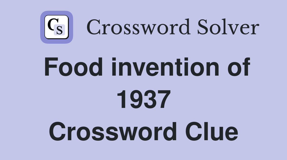 Food invention of 1937 Crossword Clue