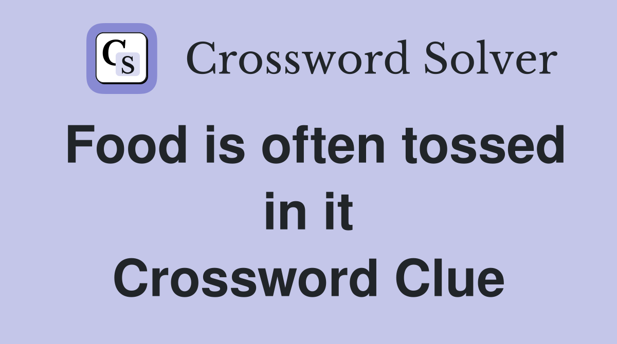 Food is often tossed in it Crossword Clue