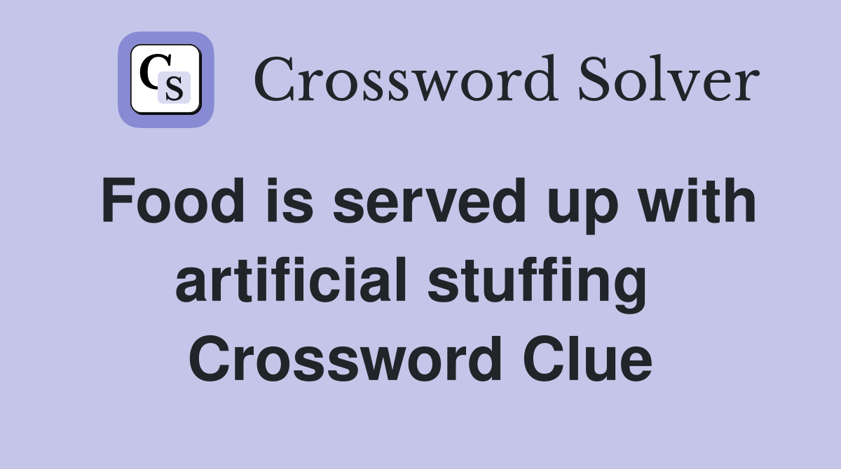 Food is served up with artificial stuffing  Crossword Clue