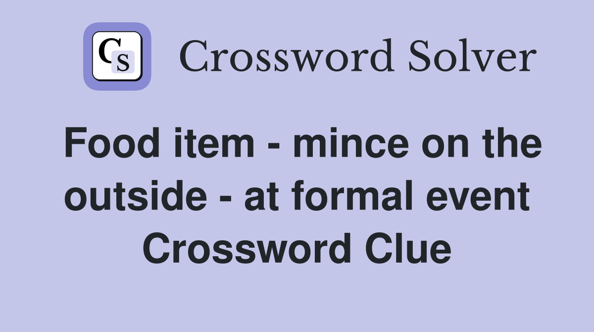 Food item - mince on the outside - at formal event Crossword Clue