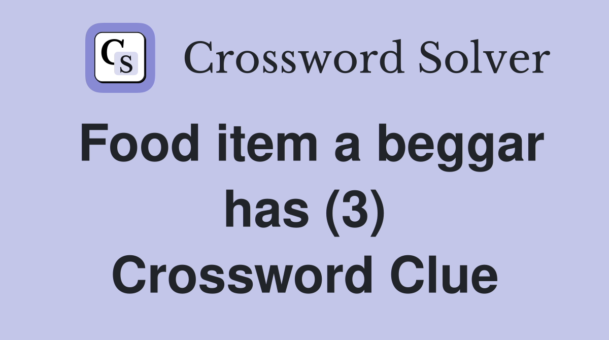 Food item a beggar has (3) Crossword Clue