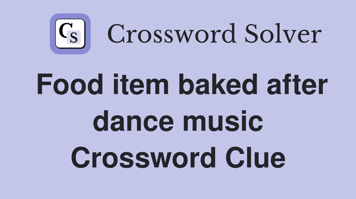 Food item baked after dance music Crossword Clue