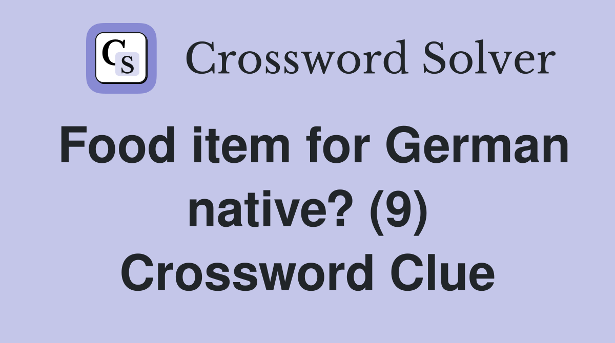 Food item for German native? (9) Crossword Clue