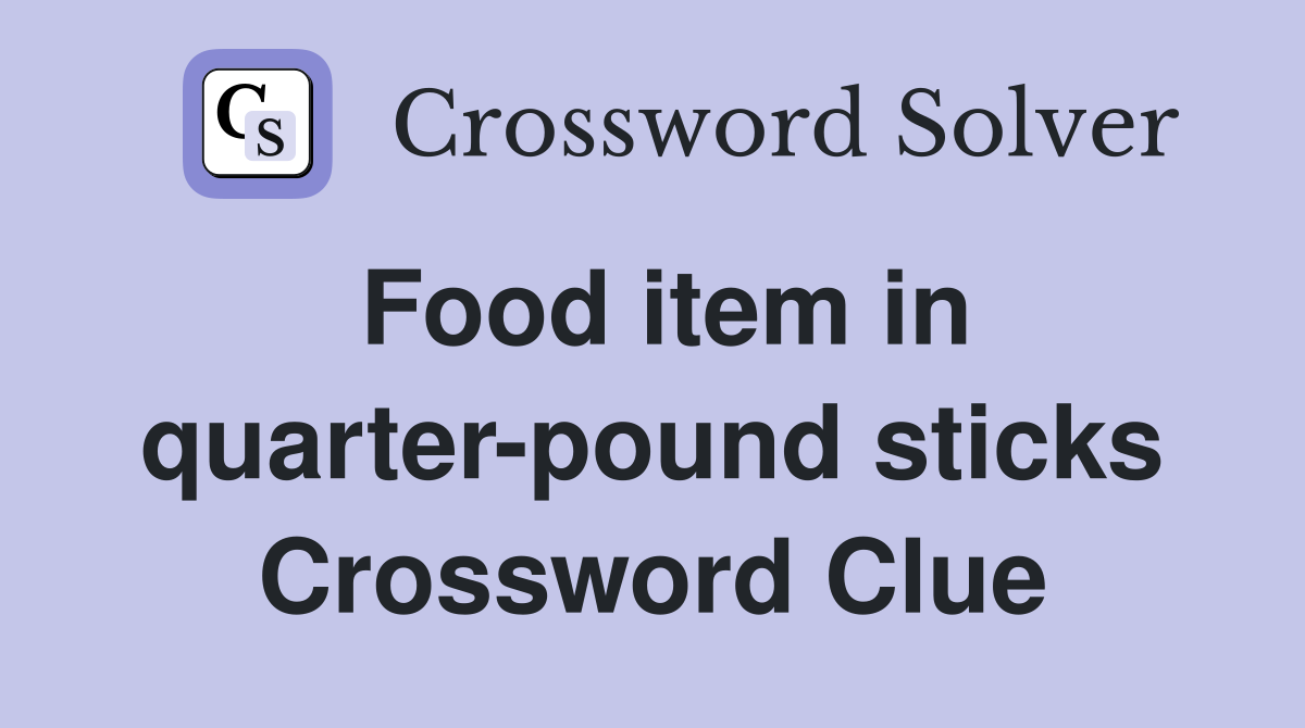 Food item in quarter-pound sticks Crossword Clue