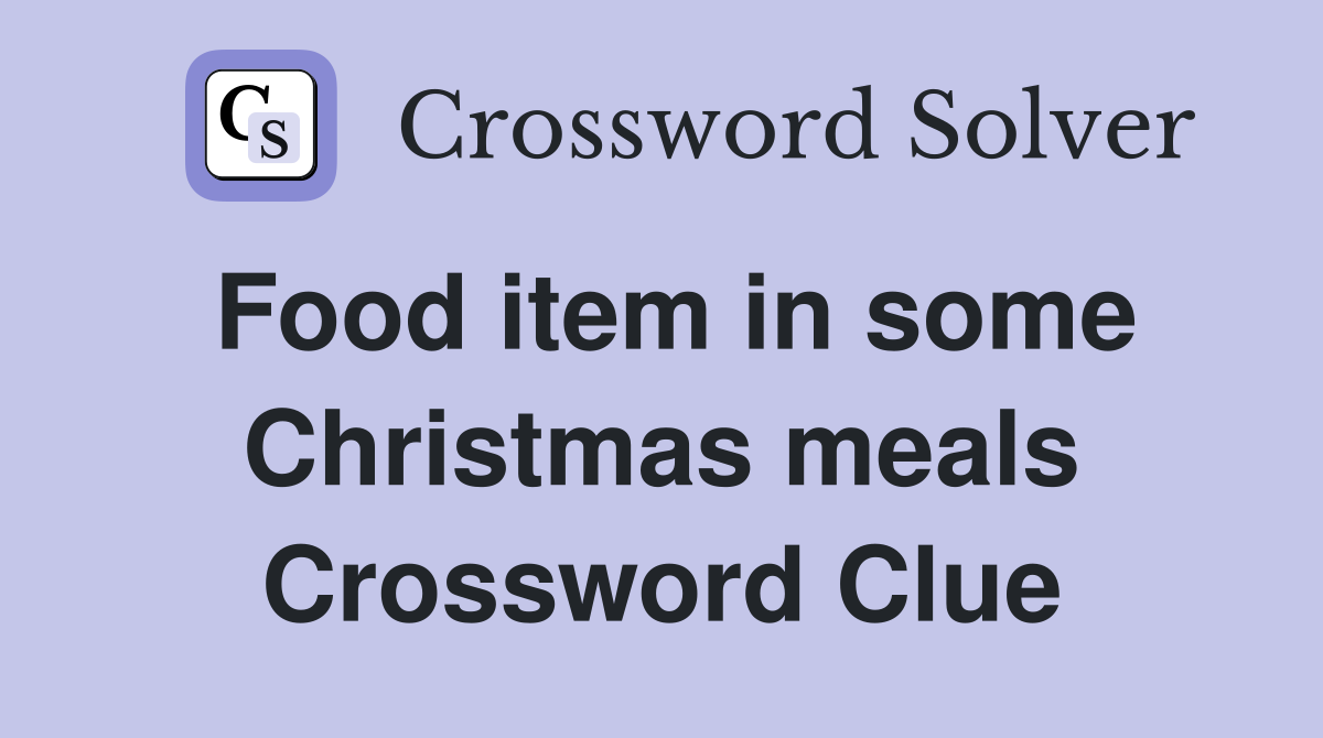 Food item in some Christmas meals Crossword Clue