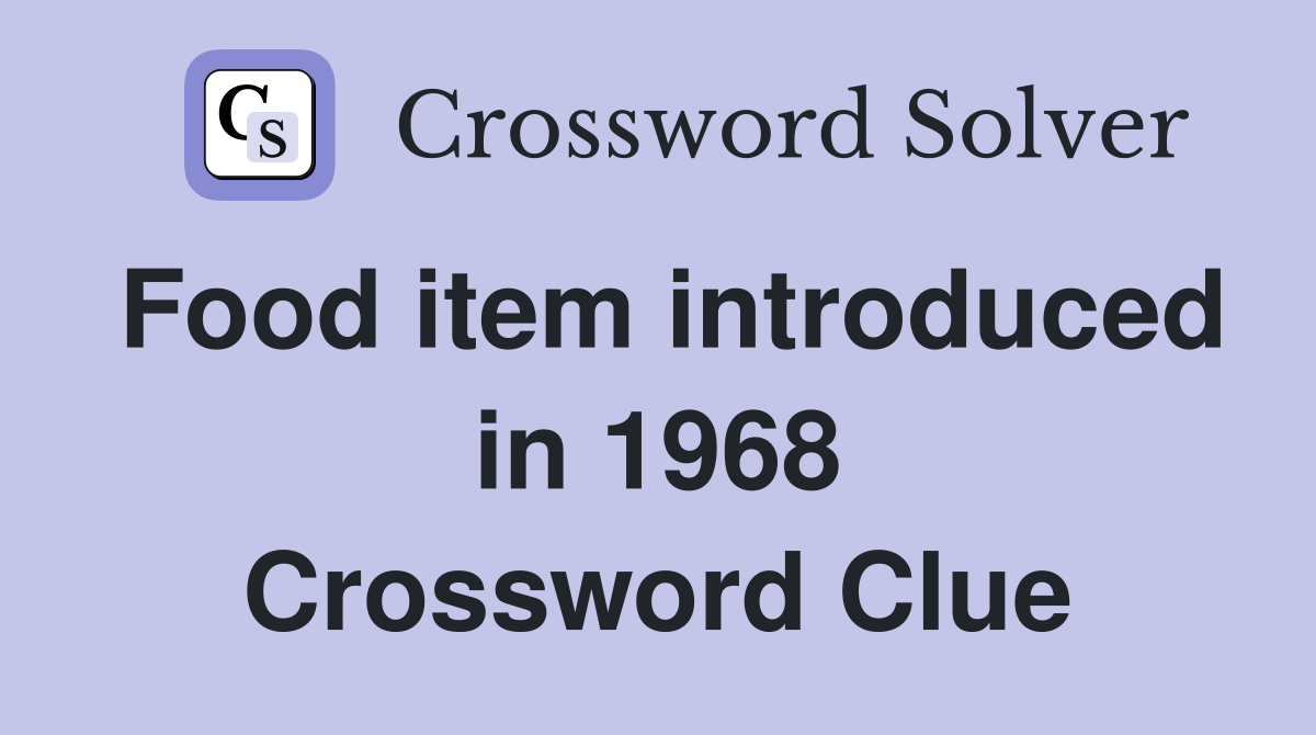 Food item introduced in 1968 Crossword Clue