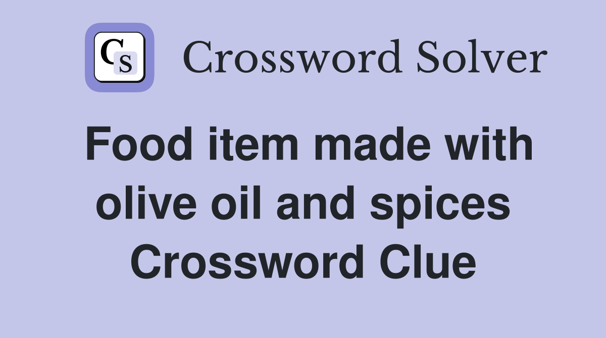 Food item made with olive oil and spices Crossword Clue