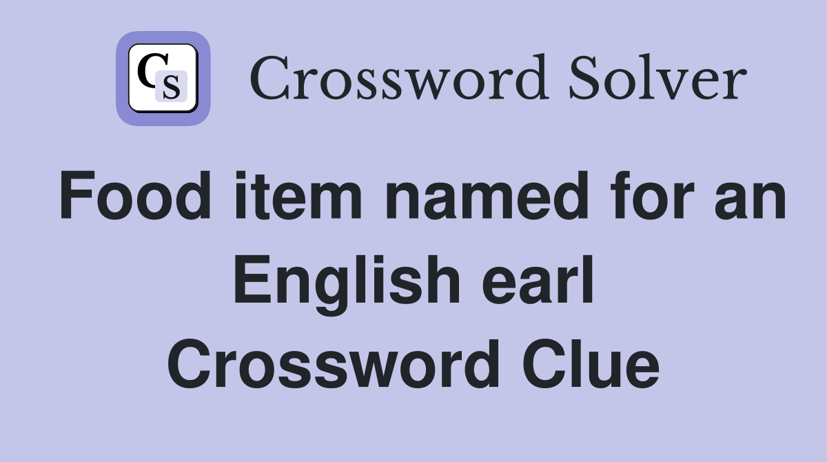 Food item named for an English earl Crossword Clue