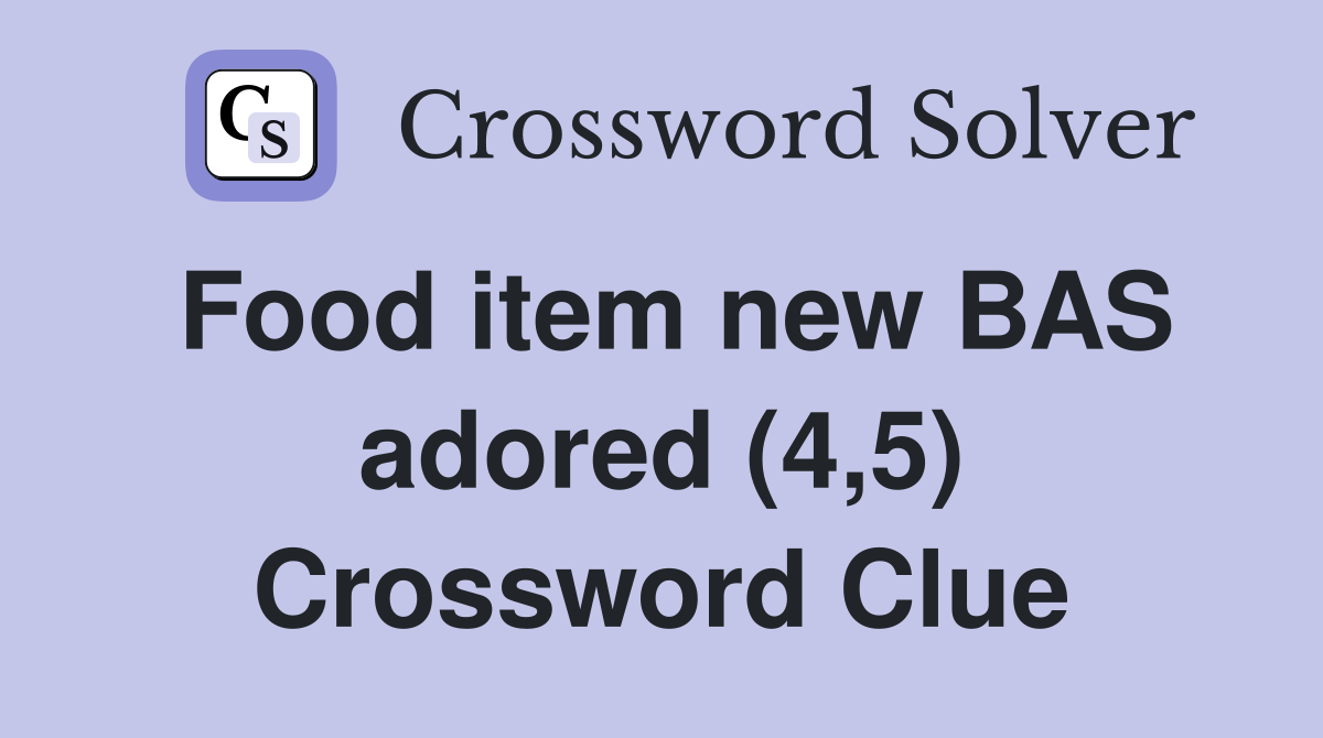 Food item new BAS adored (4,5) Crossword Clue